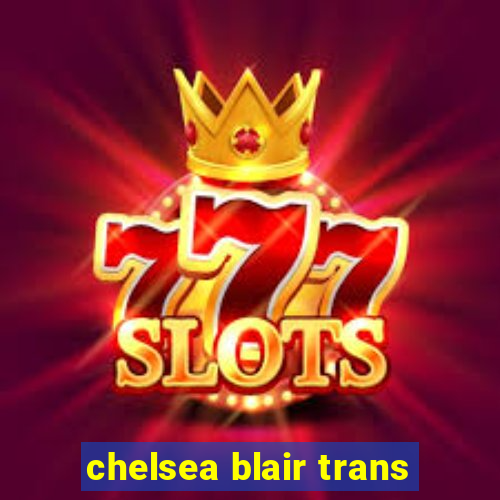 chelsea blair trans